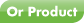 or Product